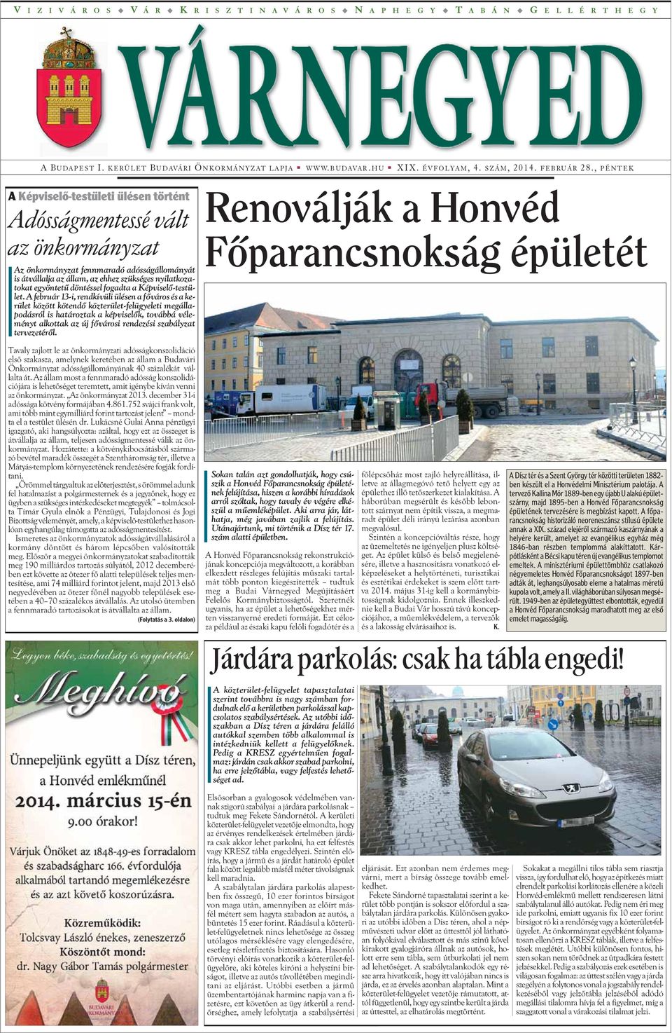 , PÉNTEK A Képviselõ-testületi ülésen történt Adósságmentessé vált az önkormányzat Az önkormányzat fennmaradó adósságállományát is átvállalja az állam, az ehhez szükséges nyilatkozatokat egyöntetû