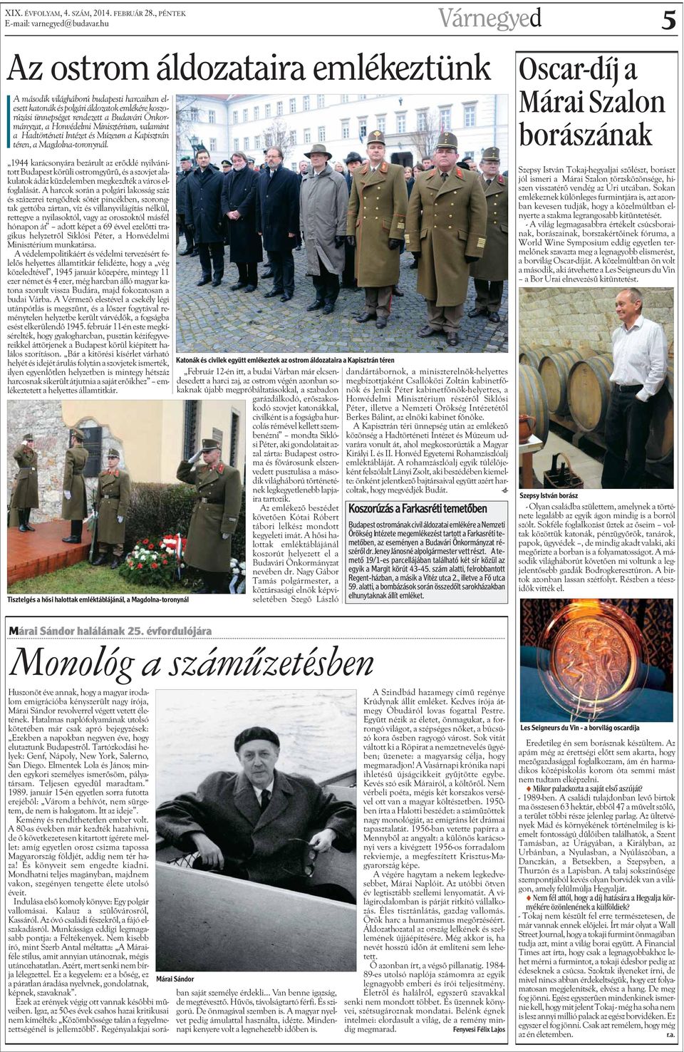 Önkormányzat, a Honvédelmi Minisztérium, valamint a Hadtörténeti Intézet és Múzeum a Kapisztrán téren, a Magdolna-toronynál.
