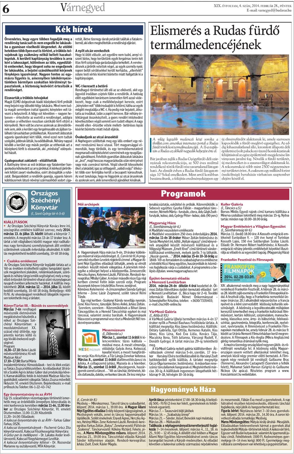 A kerületi kapitányság továbbra is arra kéri a lakosságot, különösen az idõs, egyedülálló embereket, hogy idegent soha ne engedjenek be lakásukba, a bejutni szándékozótól kérjenek fényképes