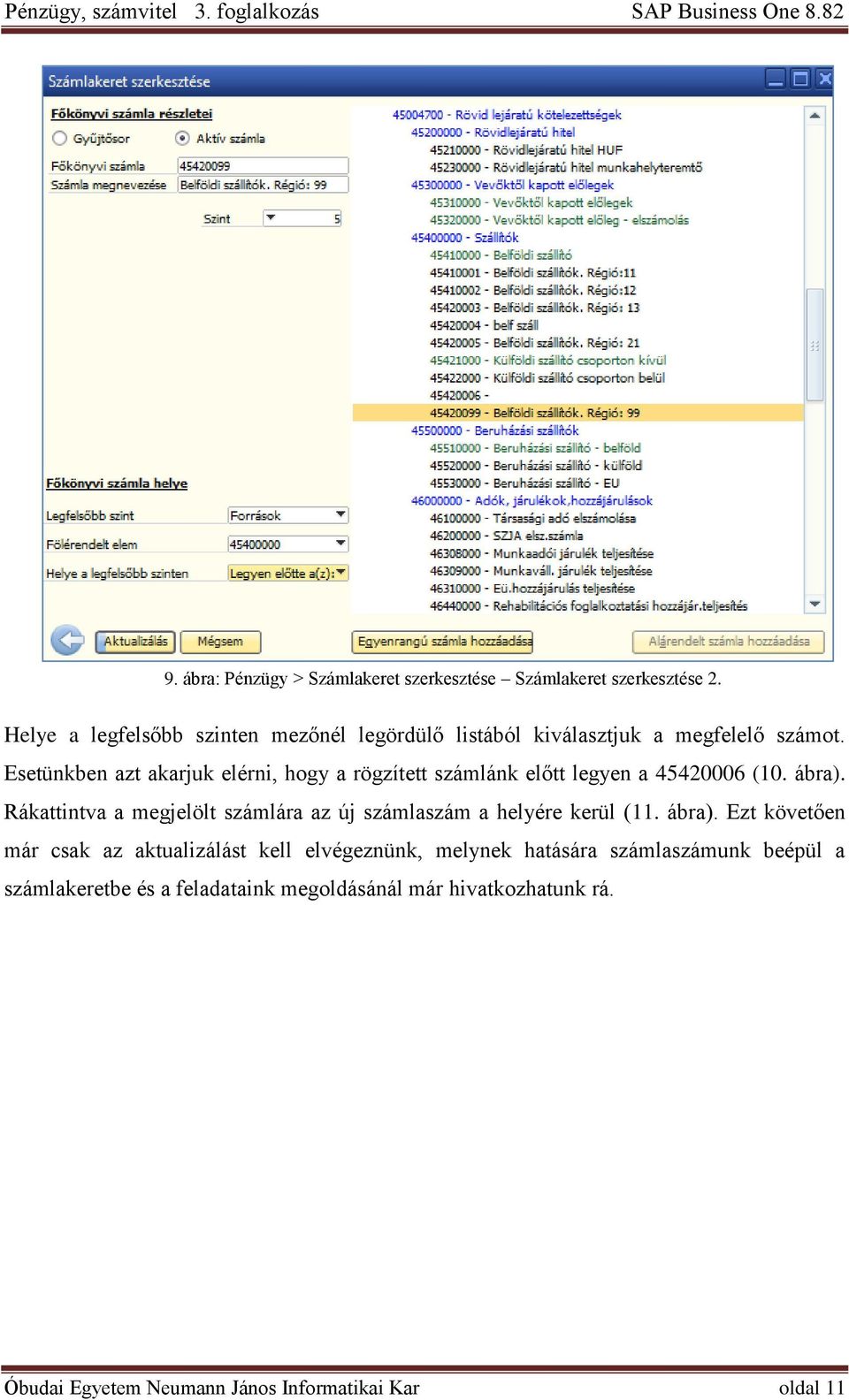 Esetünkben azt akarjuk elérni, hogy a rögzített számlánk előtt legyen a 45420006 (10. ábra).