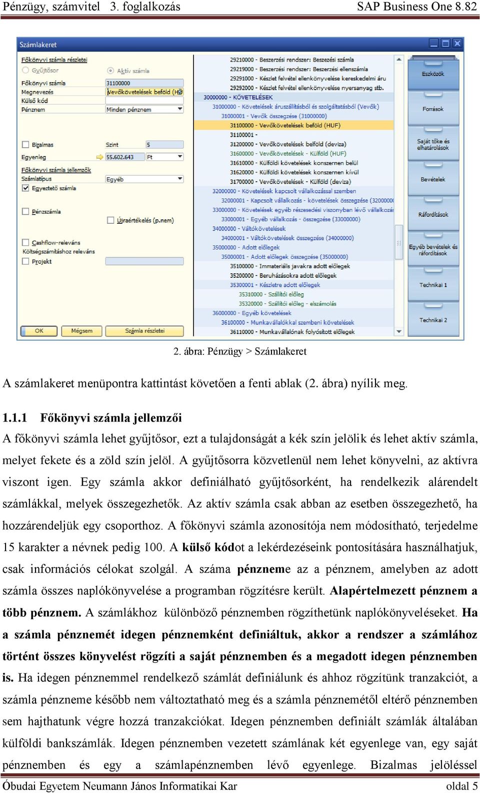 A gyűjtősorra közvetlenül nem lehet könyvelni, az aktívra viszont igen. Egy számla akkor definiálható gyűjtősorként, ha rendelkezik alárendelt számlákkal, melyek összegezhetők.