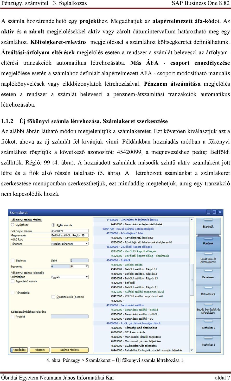 Átváltási-árfolyam eltérések megjelölés esetén a rendszer a számlát beleveszi az árfolyameltérési tranzakciók automatikus létrehozásába.