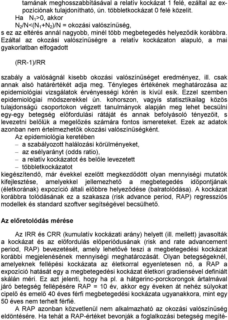 Ezáltal az okozási valószínűségre a relatív kockázaton alapuló, a mai gyakorlatban elfogadott (RR-1)/RR szabály a valóságnál kisebb okozási valószínűséget eredményez, ill.