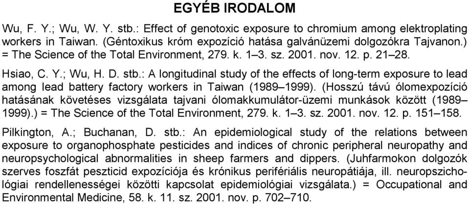 : A longitudinal study of the effects of long-term exposure to lead among lead battery factory workers in Taiwan (1989 1999).