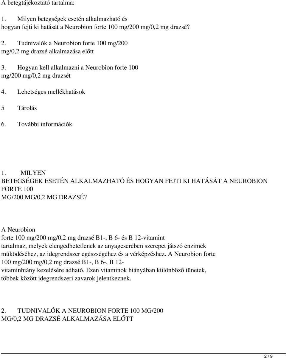 További információk 1. MILYEN BETEGSÉGEK ESETÉN LKLMZHTÓ ÉS HOGYN FEJTI KI HTÁSÁT NEUROBION FORTE 100 MG/200 MG/0,2 MG DRZSÉ?