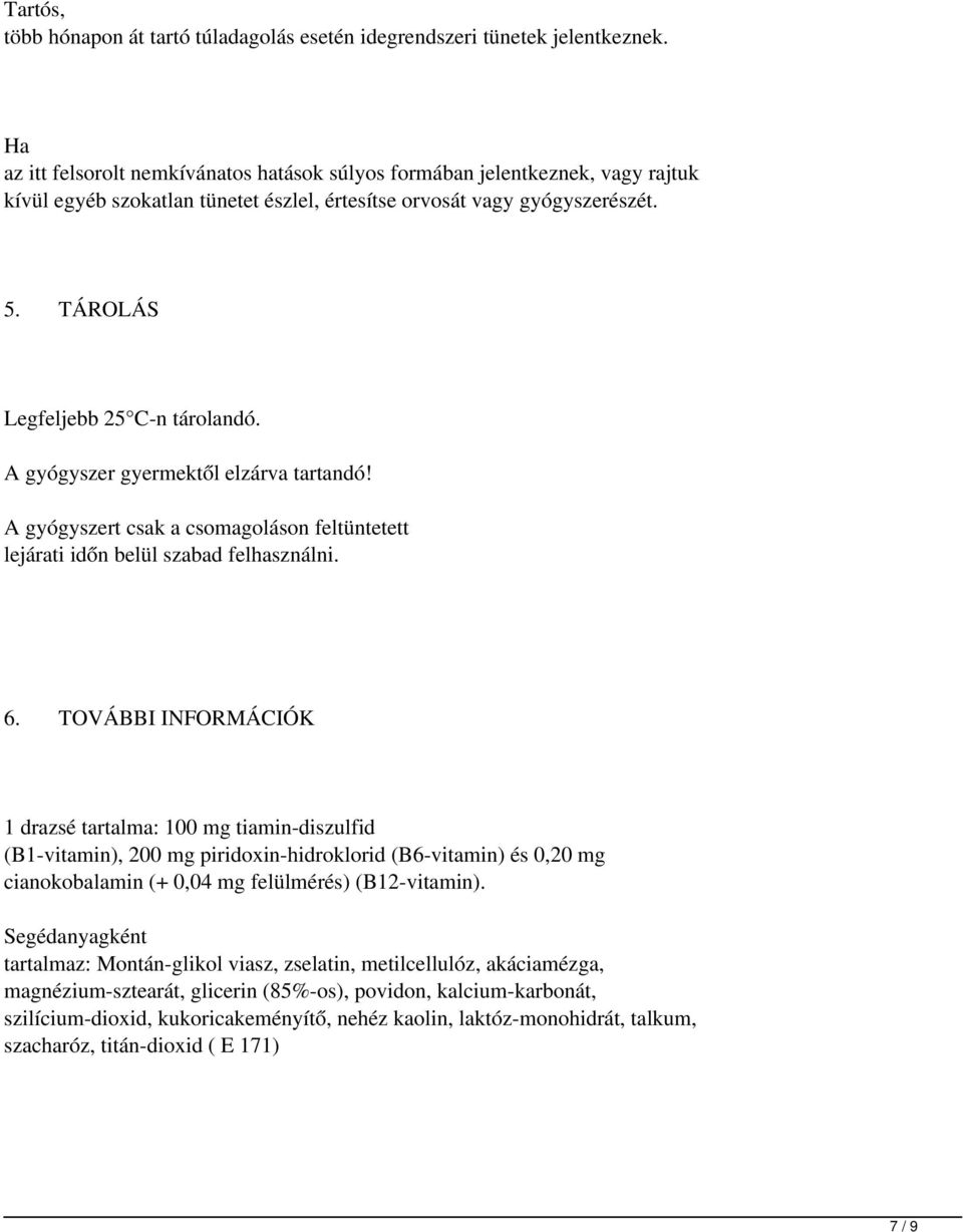 gyógyszer gyermektől elzárva tartandó! gyógyszert csak a csomagoláson feltüntetett lejárati időn belül szabad felhasználni. 6.