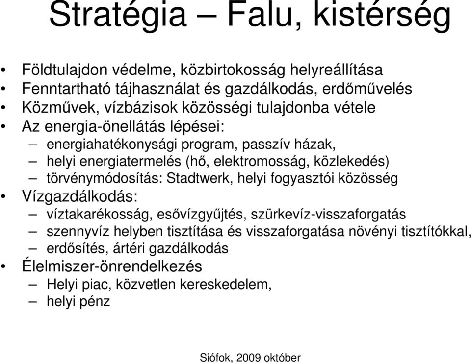 elektromosság, közlekedés) törvénymódosítás: Stadtwerk, helyi fogyasztói közösség Vízgazdálkodás: víztakarékosság, esővízgyűjtés,