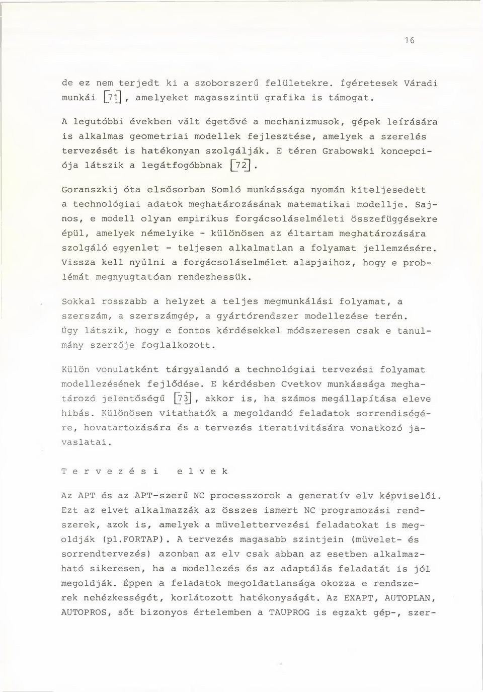 E téren Grabowski koncepciója látszik a legátfogóbbnak 0 0 - Goranszkij óta elsősorban Somló munkássága nyomán kiteljesedett a technológiai adatok meghatározásának matematikai modellje.