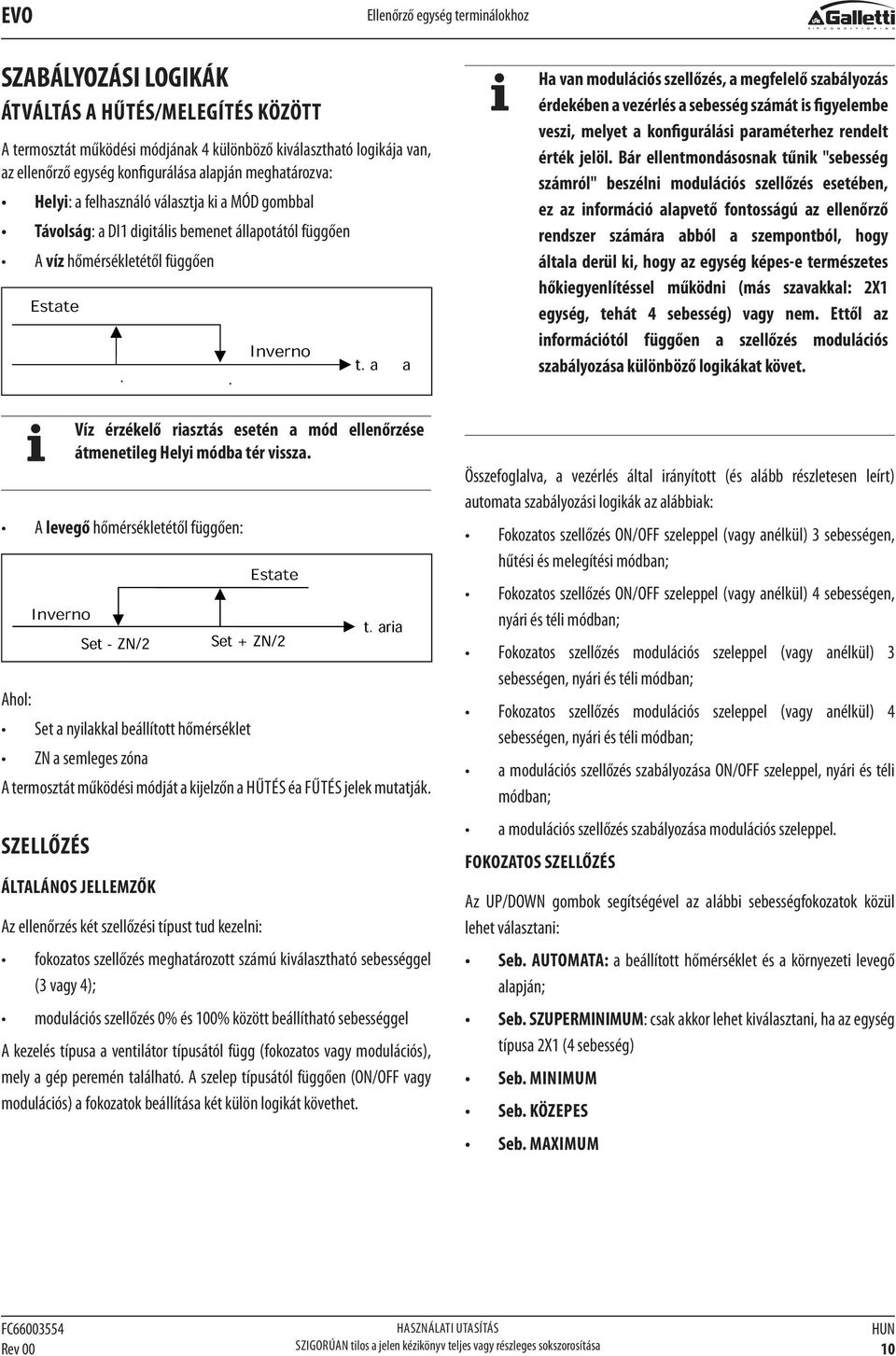 a a Víz érzékelő riasztás esetén a mód ellenőrzése átmenetileg Helyi módba tér vissza.