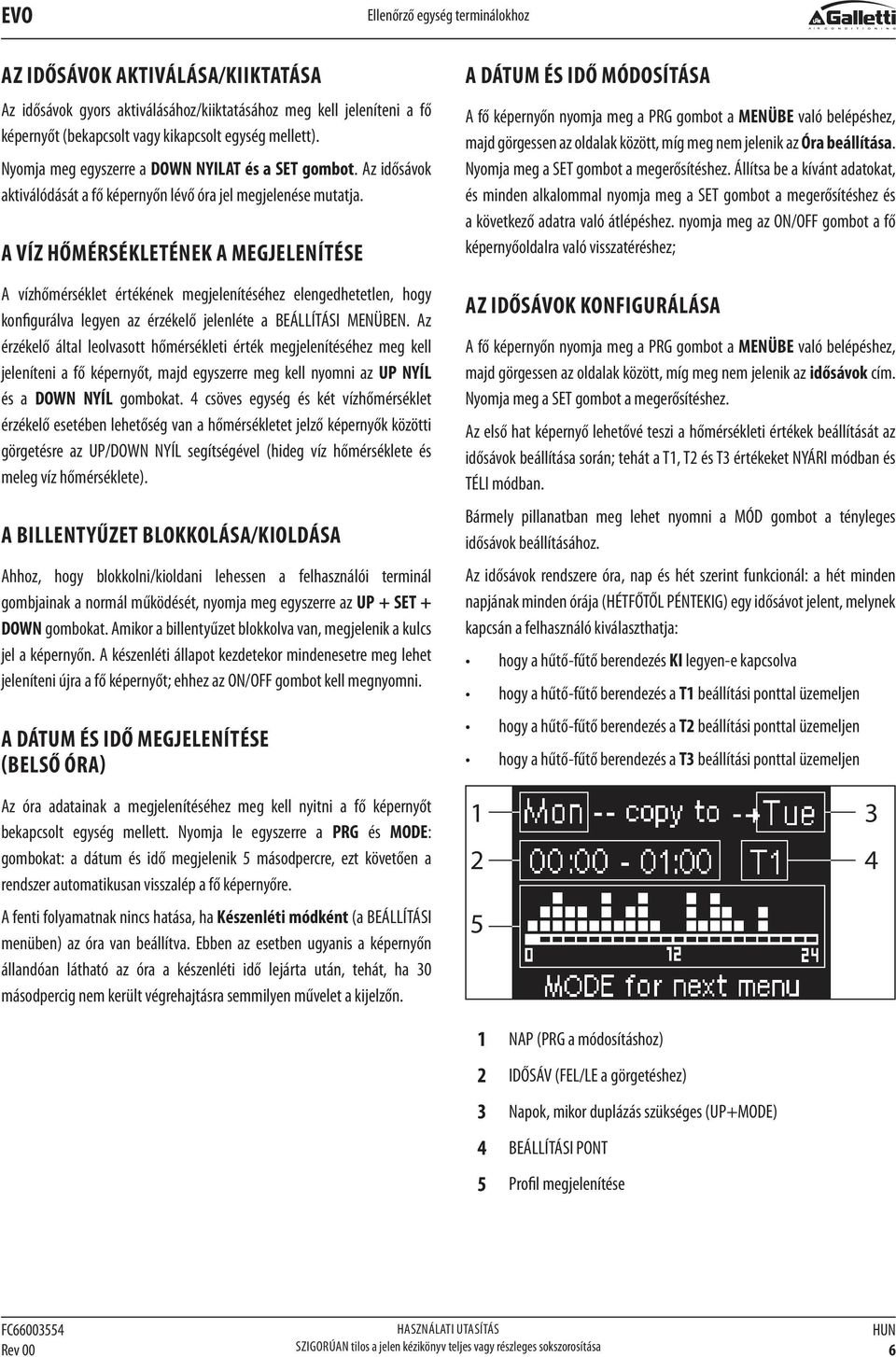 A VÍZ HŐMÉRSÉKLETÉNEK A MEGJELENÍTÉSE A vízhőmérséklet értékének megjelenítéséhez elengedhetetlen, hogy konfigurálva legyen az érzékelő jelenléte a BEÁLLÍTÁSI MENÜBEN.