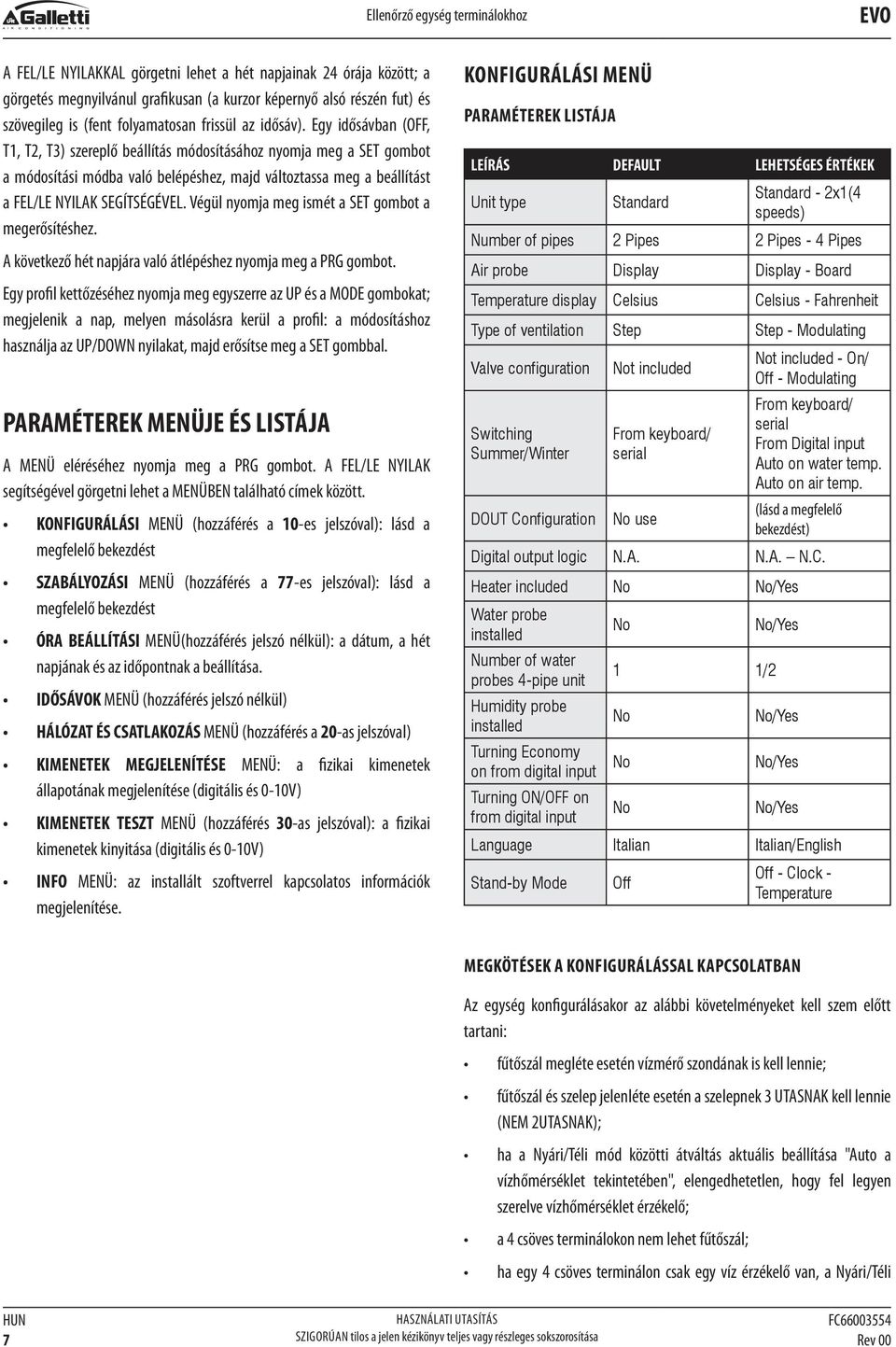 Egy idősávban (OFF, T1, T, T3) szereplő beállítás módosításához nyomja meg a SET gombot a módosítási módba való belépéshez, majd változtassa meg a beállítást a FEL/LE NYILAK SEGÍTSÉGÉVEL.