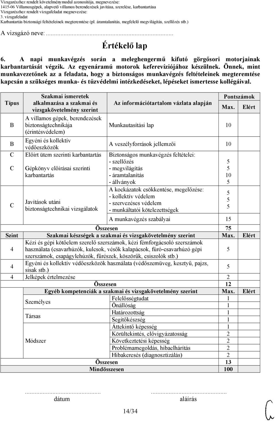 Önnek, mint munkavezetőnek az a feladata, hogy a biztonságos munkavégzés feltételeinek megteremtése kapcsán a szükséges munka- és tűzvédelmi intézkedéseket, lépéseket ismertesse kollégáival.