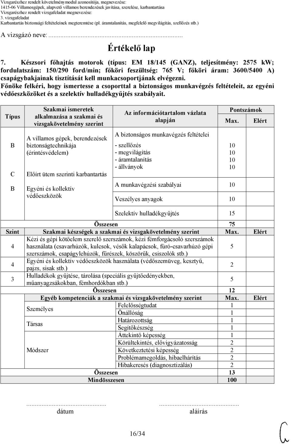 munkacsoportjának elvégezni. Főnöke felkéri, hogy ismertesse a csoporttal a biztonságos munkavégzés feltételeit, az egyéni védőeszközöket és a szelektív hulladékgyűjtés szabályait.