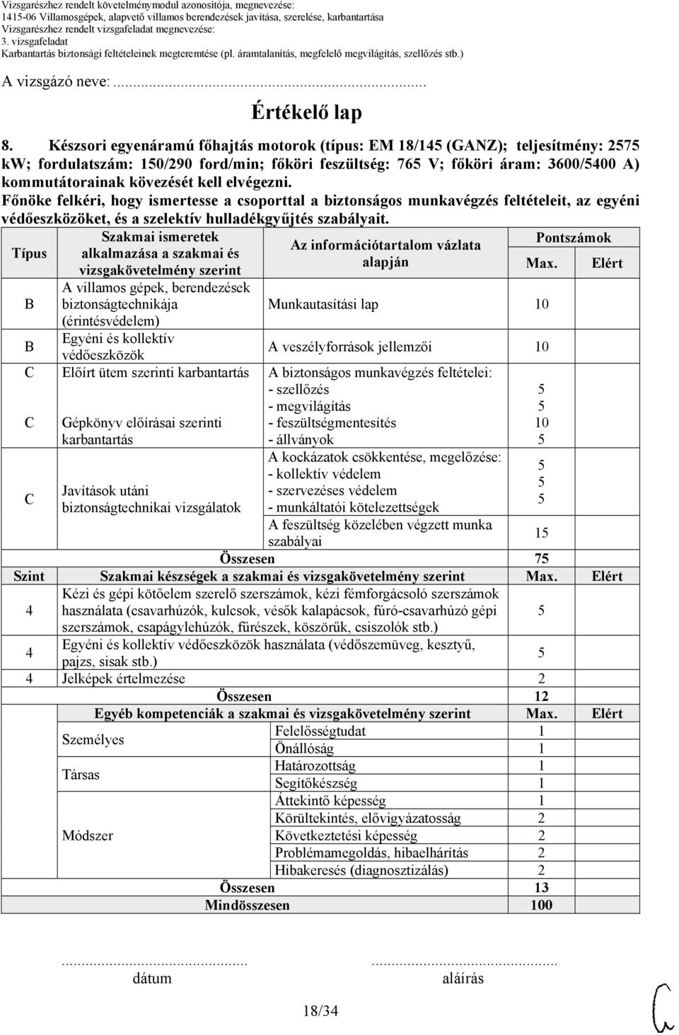 elvégezni. Főnöke felkéri, hogy ismertesse a csoporttal a biztonságos munkavégzés feltételeit, az egyéni védőeszközöket, és a szelektív hulladékgyűjtés szabályait.