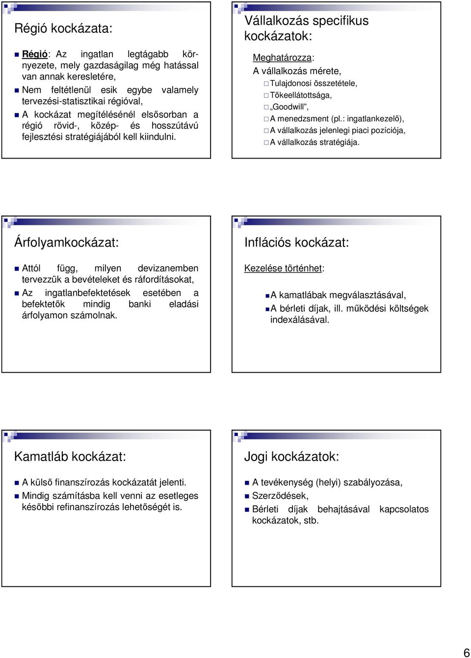 Vállalkozás specifikus kockázatok: Meghatározza: A vállalkozás mérete, Tulajdonosi összetétele, Tıkeellátottsága, Goodwill, A menedzsment (pl.