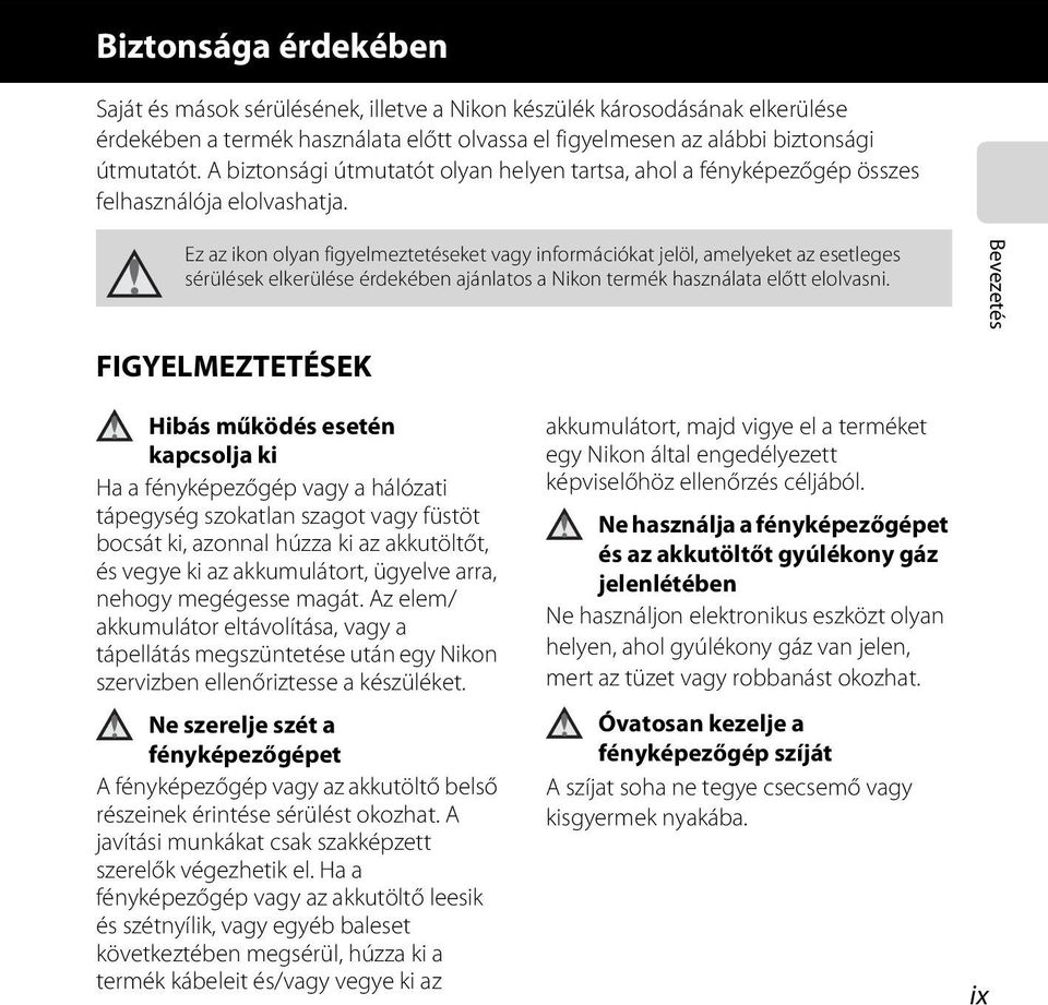 Ez az ikon olyan figyelmeztetéseket vagy információkat jelöl, amelyeket az esetleges sérülések elkerülése érdekében ajánlatos a Nikon termék használata előtt elolvasni.