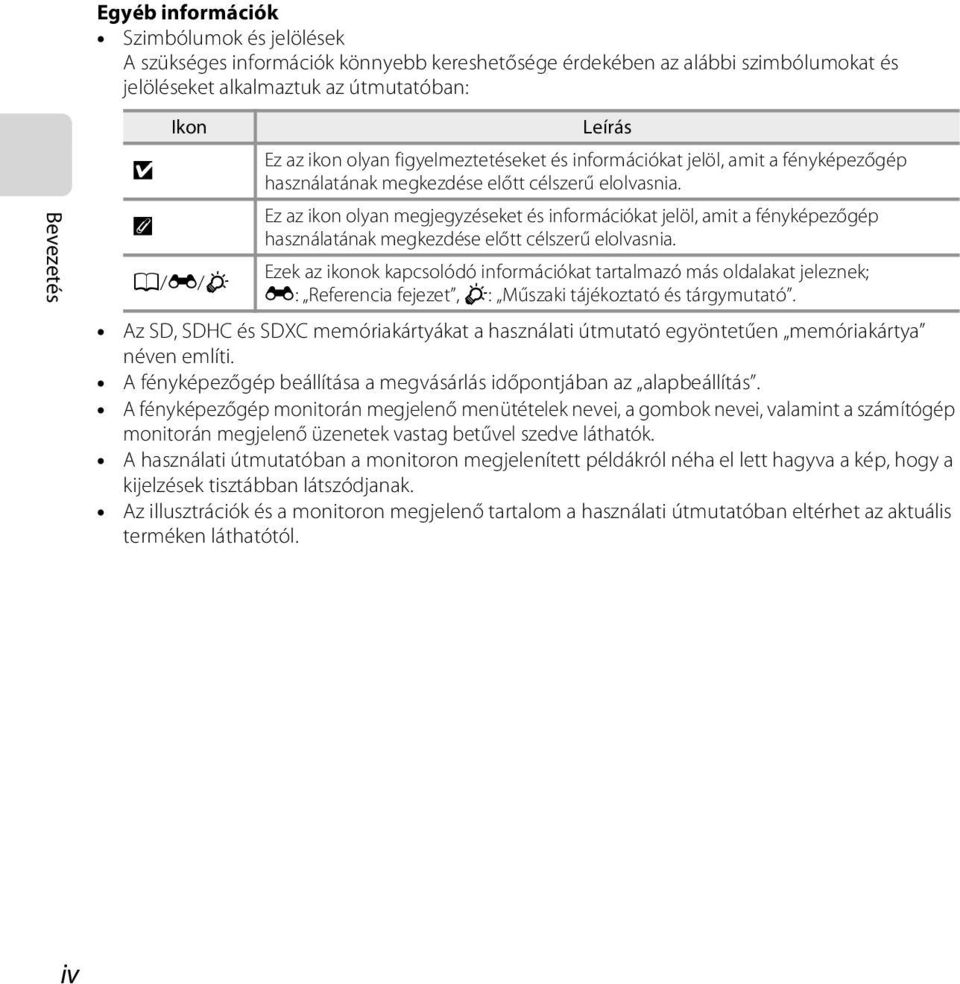 Ez az ikon olyan megjegyzéseket és információkat jelöl, amit a fényképezőgép C használatának megkezdése előtt célszerű elolvasnia.