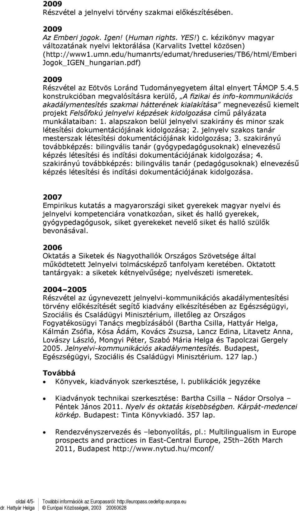 pdf) 2009 Részvétel az Eötvös Loránd Tudományegyetem által elnyert TÁMOP 5.4.