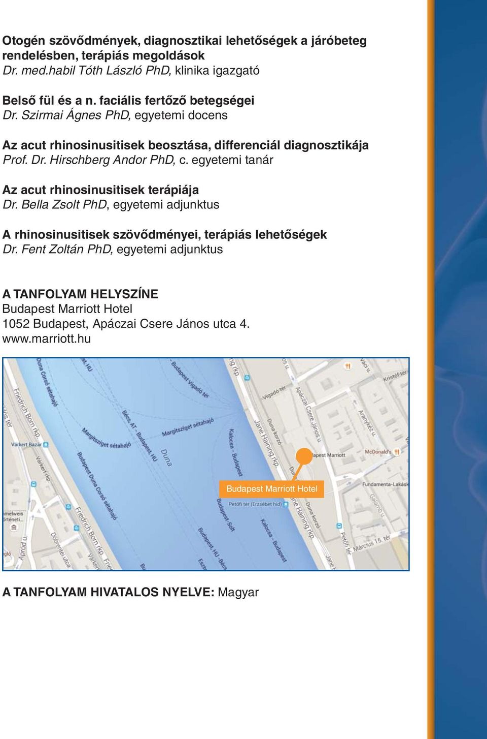 egyetemi tanár Az acut rhinosinusitisek terápiája Dr. Bella Zsolt PhD, egyetemi adjunktus A rhinosinusitisek szövődményei, terápiás lehetőségek Dr.