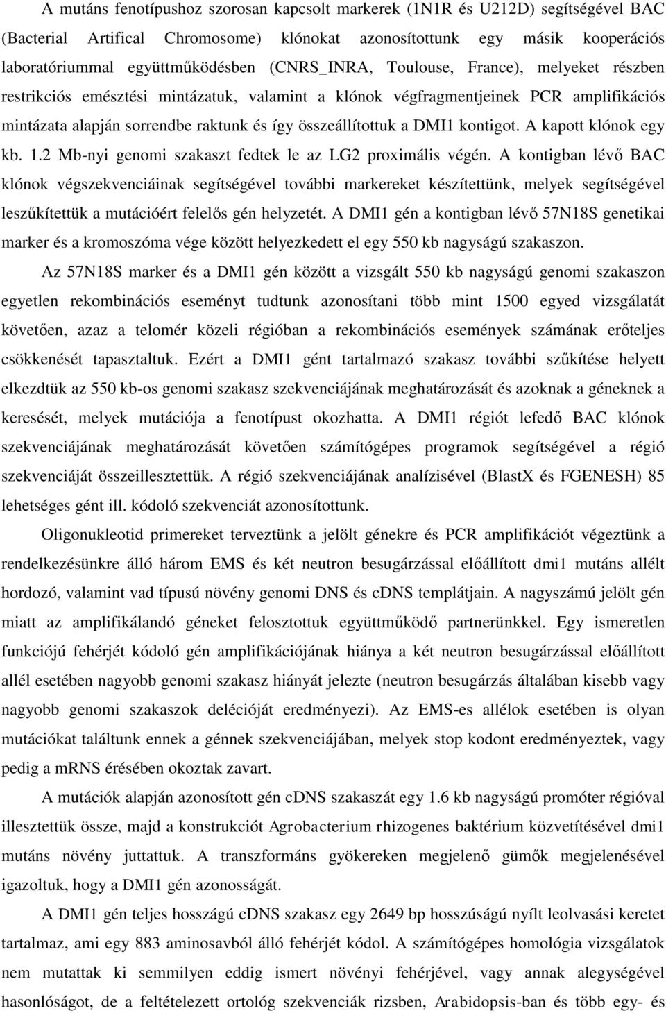 DMI1 kontigot. A kapott klónok egy kb. 1.2 Mb-nyi genomi szakaszt fedtek le az LG2 proximális végén.