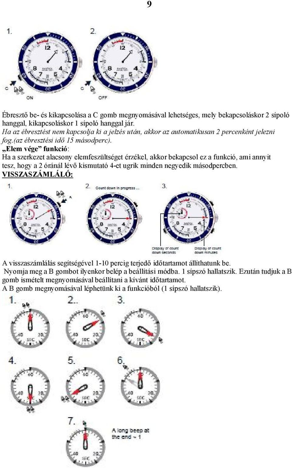 Elem vége funkció: Ha a szerkezet alacsony elemfeszültséget érzékel, akkor bekapcsol ez a funkció, ami annyit tesz, hogy a 2 óránál lévő kismutató 4-et ugrik minden negyedik másodpercben.