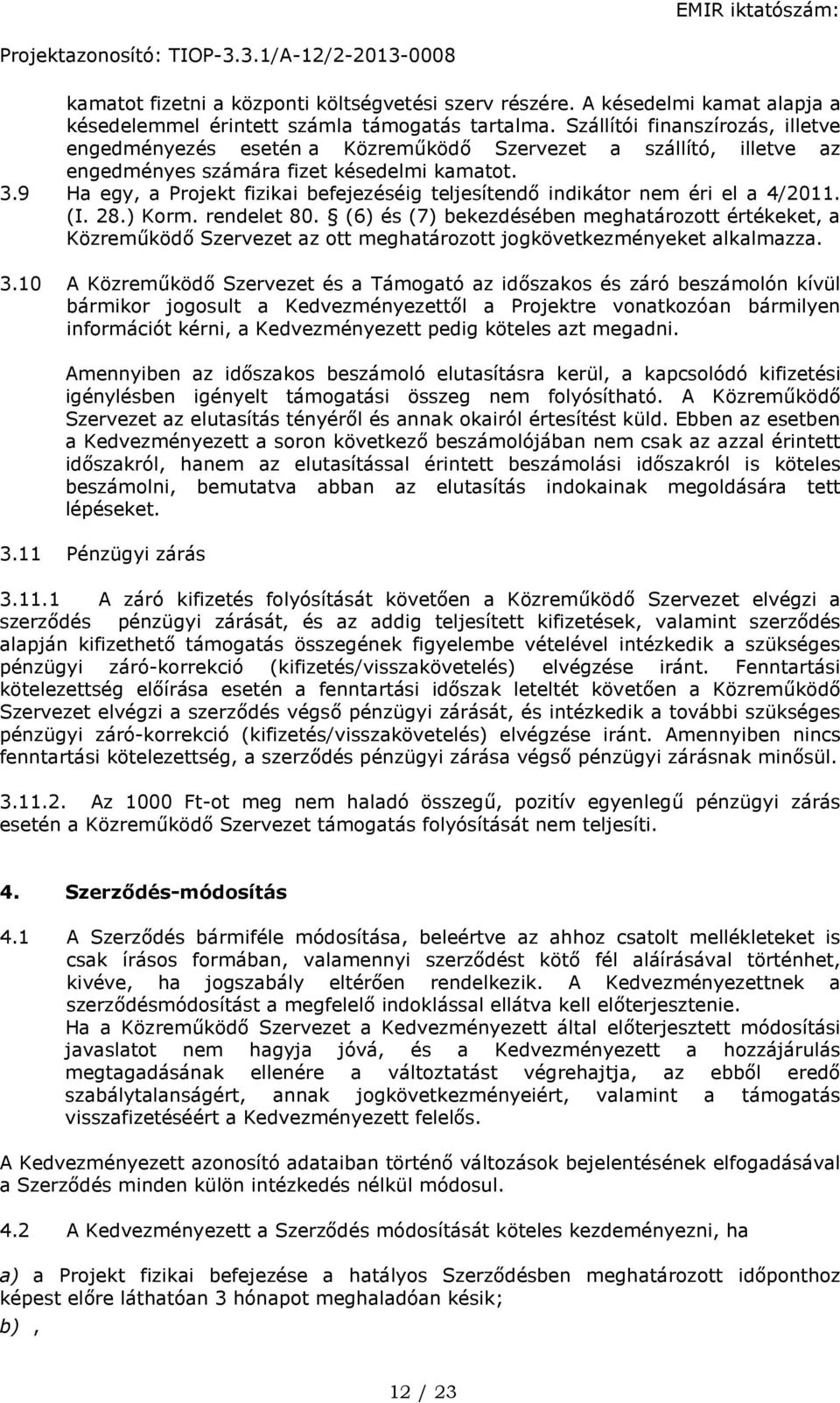 9 Ha egy, a Projekt fizikai befejezéséig teljesítendő indikátor nem éri el a 4/2011. (I. 28.) Korm. rendelet 80.