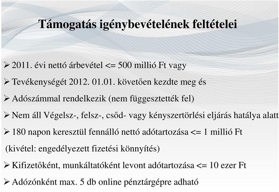 . 01.01. követően kezdte meg és Adószámmal rendelkezik (nem függesztették fel) Nem áll Végelsz-, felsz-, csőd- vagy