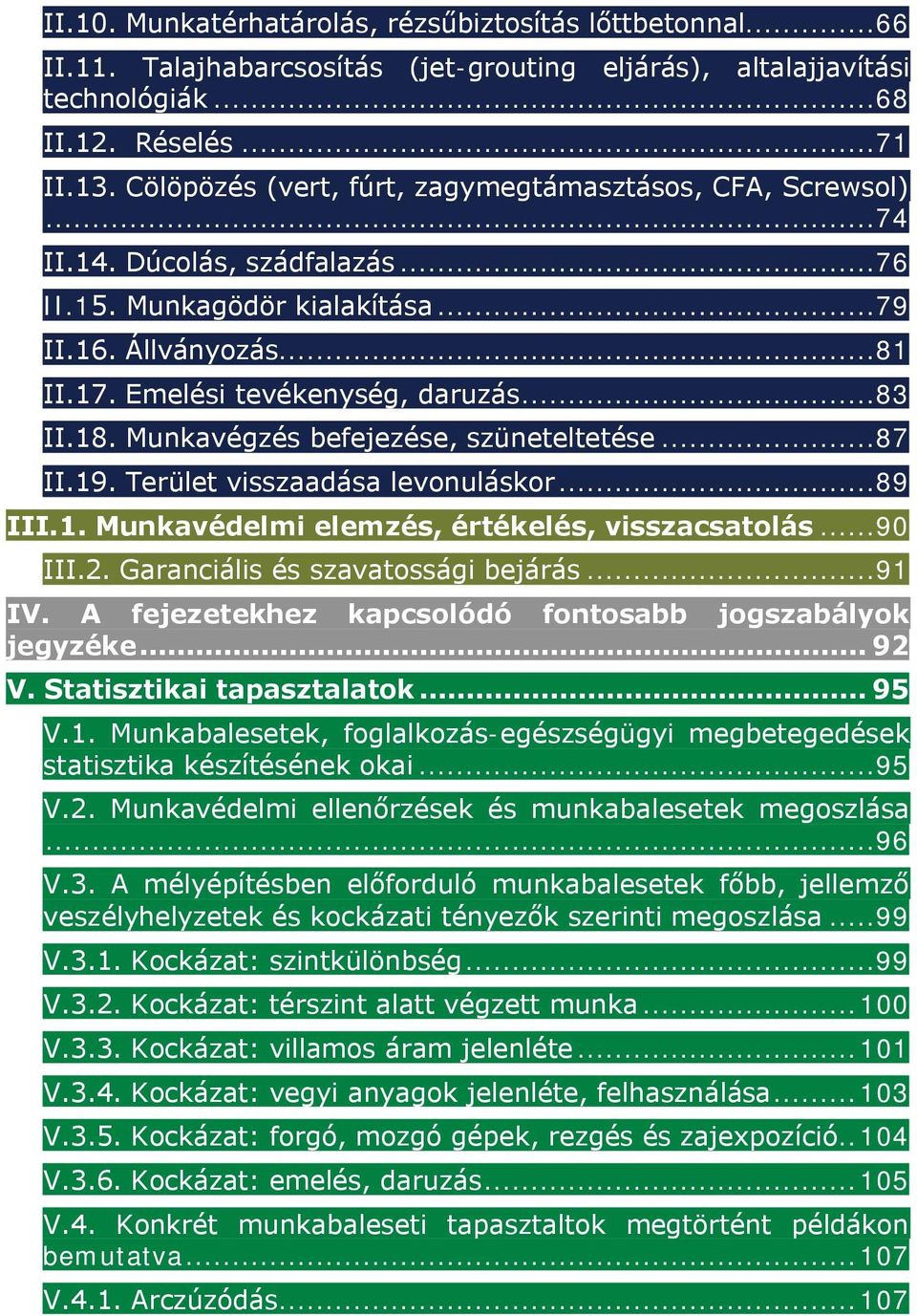 18. Munkavégzés befejezése, szüneteltetése...87 II.19. Terület visszaadása levonuláskor...89 III.1. Munkavédelmi elemzés, értékelés, visszacsatolás...90 III.2. Garanciális és szavatossági bejárás.