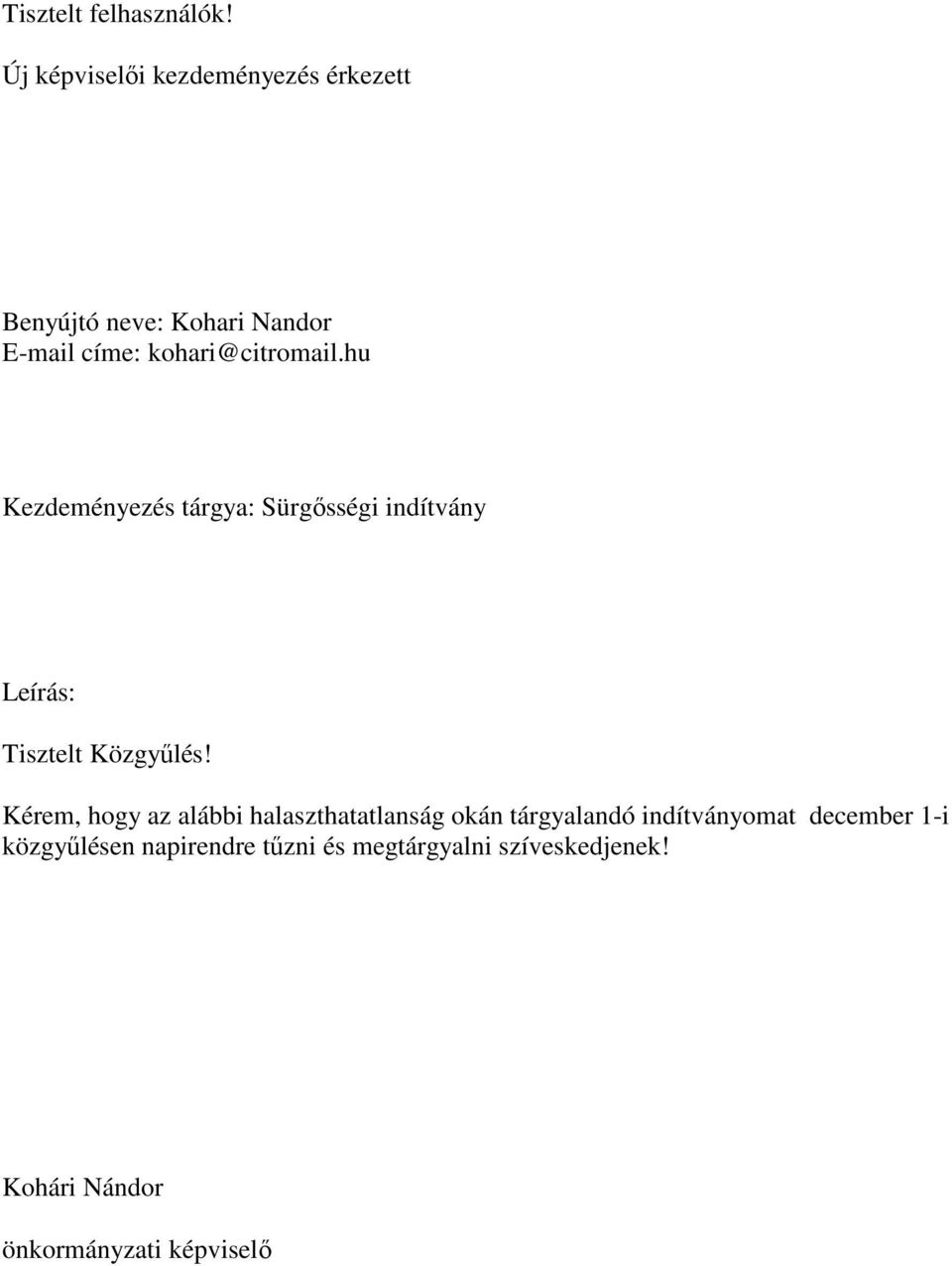 kohari@citromail.hu Kezdeményezés tárgya: Sürgősségi indítvány Leírás: Tisztelt Közgyűlés!