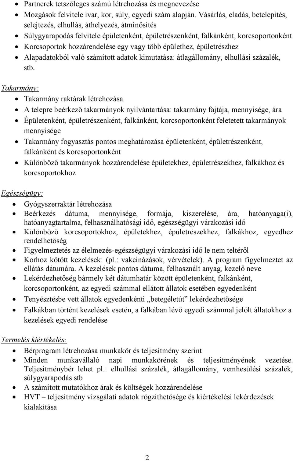 több épülethez, épületrészhez Alapadatokból való számított adatok kimutatása: átlagállomány, elhullási százalék, stb.