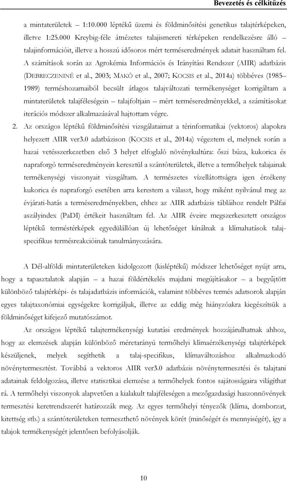 A számítások során az Agrokémia Információs és Irányítási Rendszer (AIIR) adatbázis (DEBRECZENINÉ et al., 2003; MAKÓ et al., 2007; KOCSIS et al.