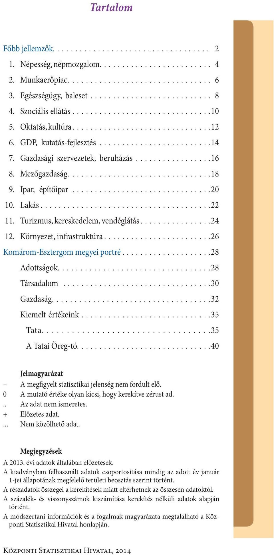 ..26 Komárom-Esztergom megye i portré...28 Adottságok....28 Társadalom...30 Gazdaság....32 Kiemelt értékeink...35 Tata..................................35 A Tatai Öreg-tó.