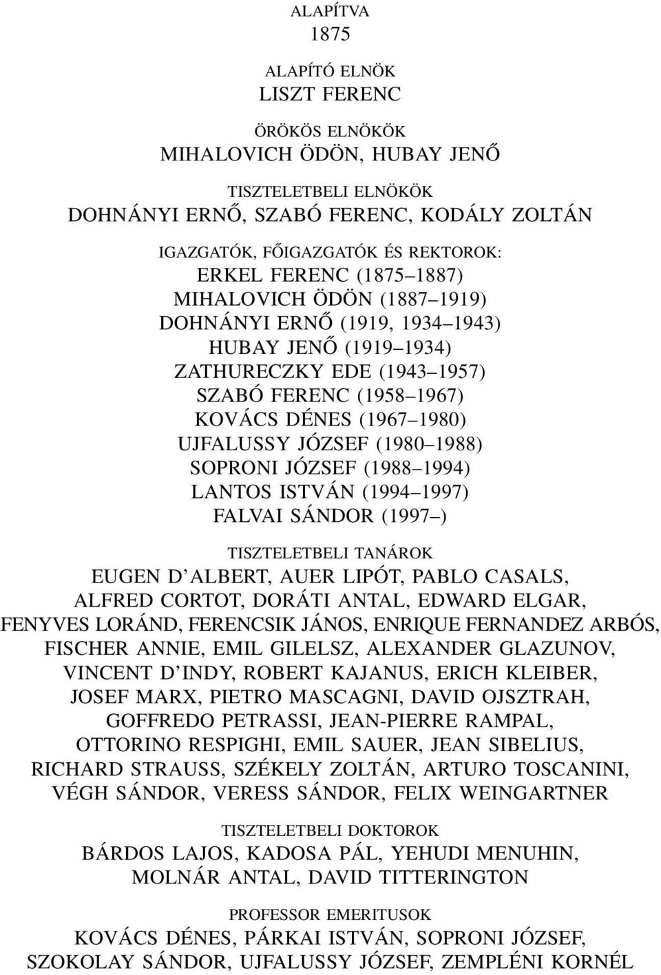 1988) SOPRONI JÓZSEF (1988 1994) LANTOS ISTVÁN (1994 1997) FALVAI SÁNDOR (1997 ) TISZTELETBELI TANÁROK EUGEN D ALBERT, AUER LIPÓT, PABLO CASALS, ALFRED CORTOT, DORÁTI ANTAL, EDWARD ELGAR, FENYVES