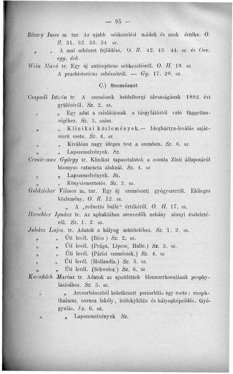 Sz. 3. szám. Klinikai közlemények. Ideghártya-leválás sajátszerű esete. Sz. 4. sz.,, Kiválóan nagy idegen test a szemben. Sz. 6. sz. Lapszemelvények. Sz. Creniccanu György tr.