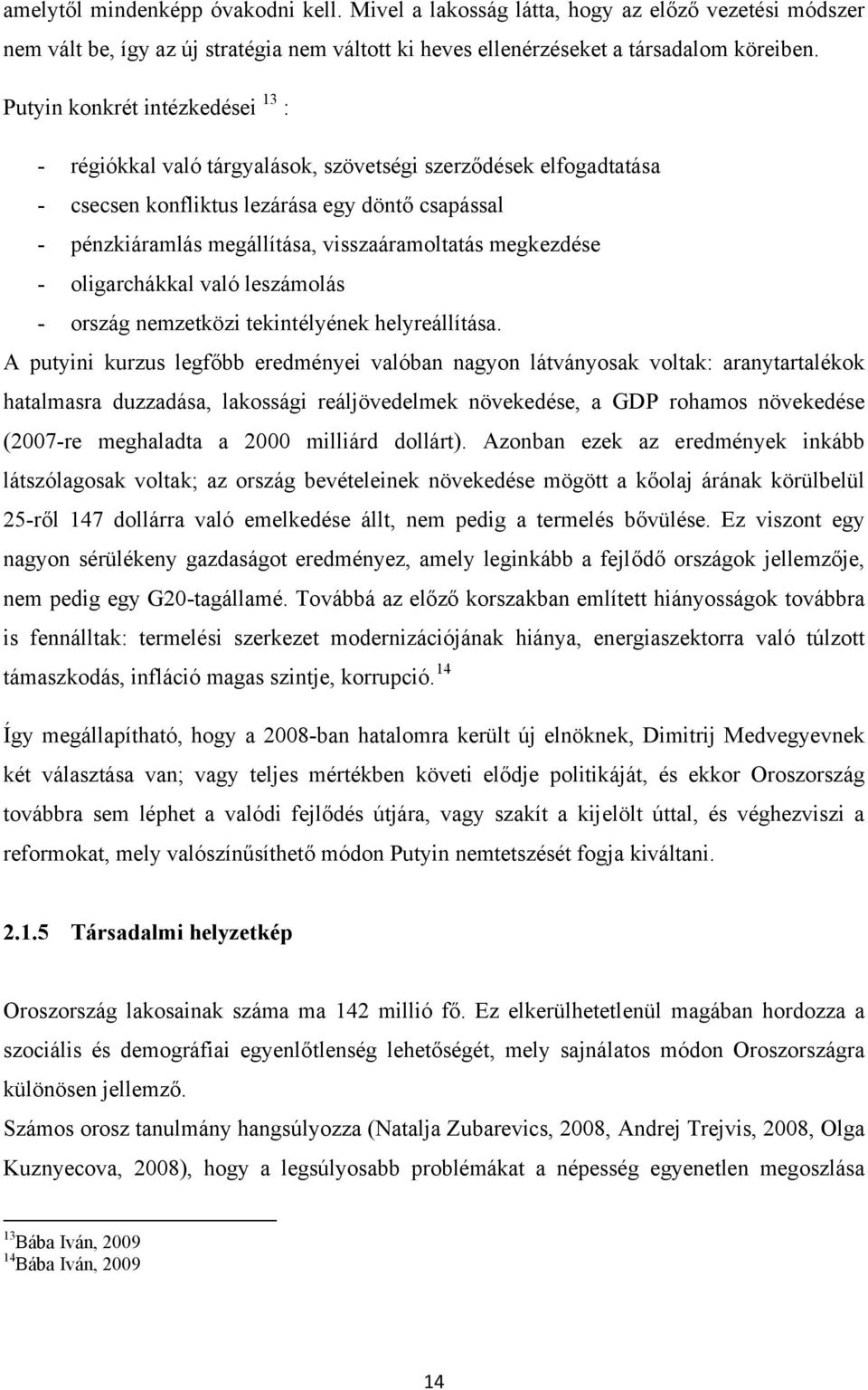 megkezdése - oligarchákkal való leszámolás - ország nemzetközi tekintélyének helyreállítása.