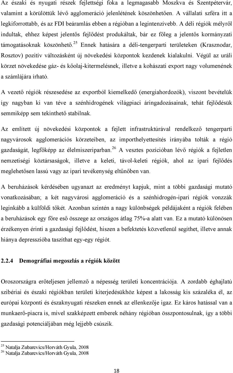 A déli régiók mélyről indultak, ehhez képest jelentős fejlődést produkáltak, bár ez főleg a jelentős kormányzati támogatásoknak köszönhető.