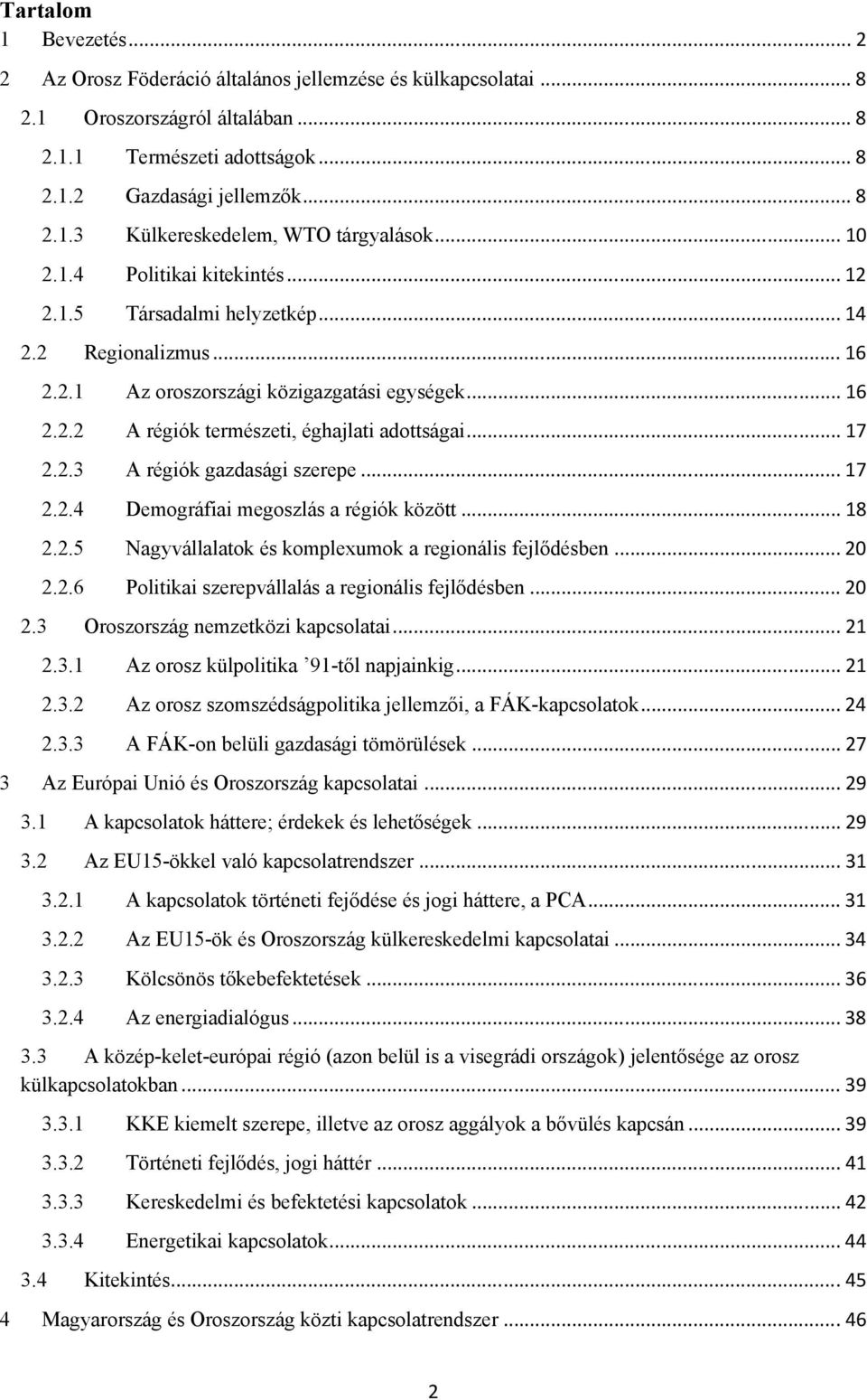 .. 17 2.2.3 A régiók gazdasági szerepe... 17 2.2.4 Demográfiai megoszlás a régiók között... 18 2.2.5 Nagyvállalatok és komplexumok a regionális fejlődésben... 20 2.2.6 Politikai szerepvállalás a regionális fejlődésben.