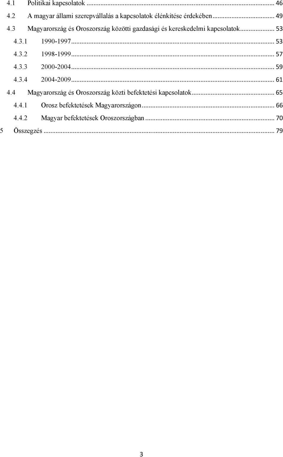 .. 57 4.3.3 2000-2004... 59 4.3.4 2004-2009... 61 4.4 Magyarország és Oroszország közti befektetési kapcsolatok.