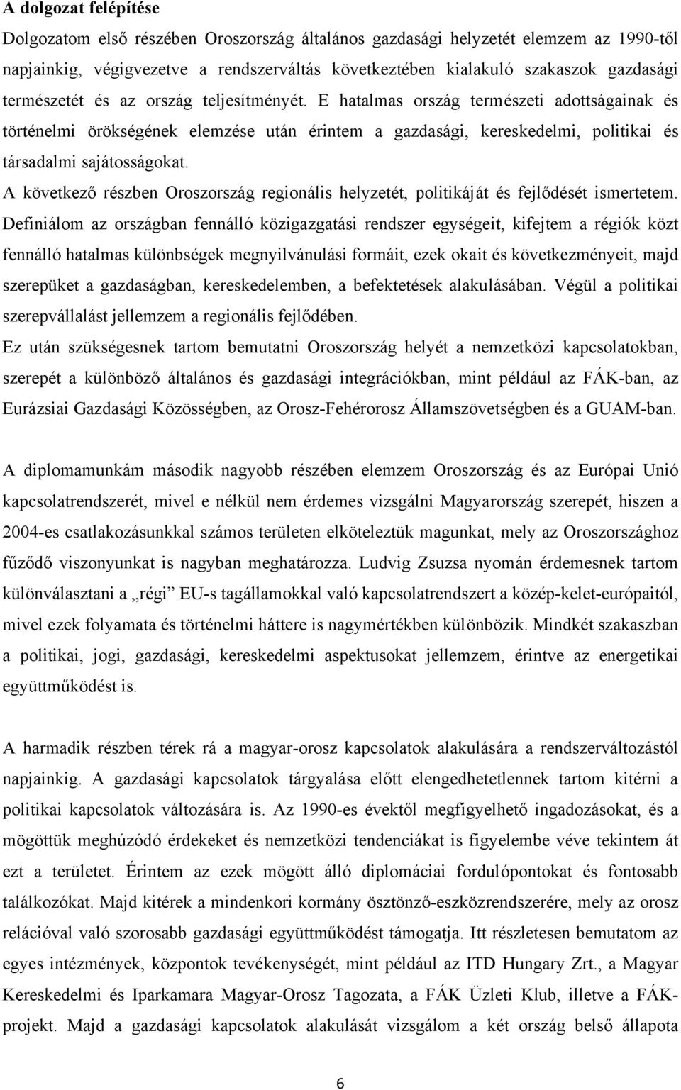 A következő részben Oroszország regionális helyzetét, politikáját és fejlődését ismertetem.