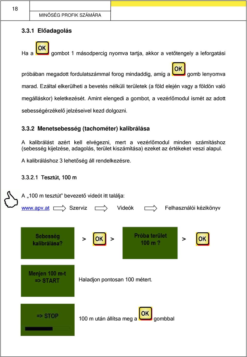 Amint elengedi a gombot, a vezérlőmodul ismét az adott sebességérzékelő jelzéseivel kezd dolgozni. 3.