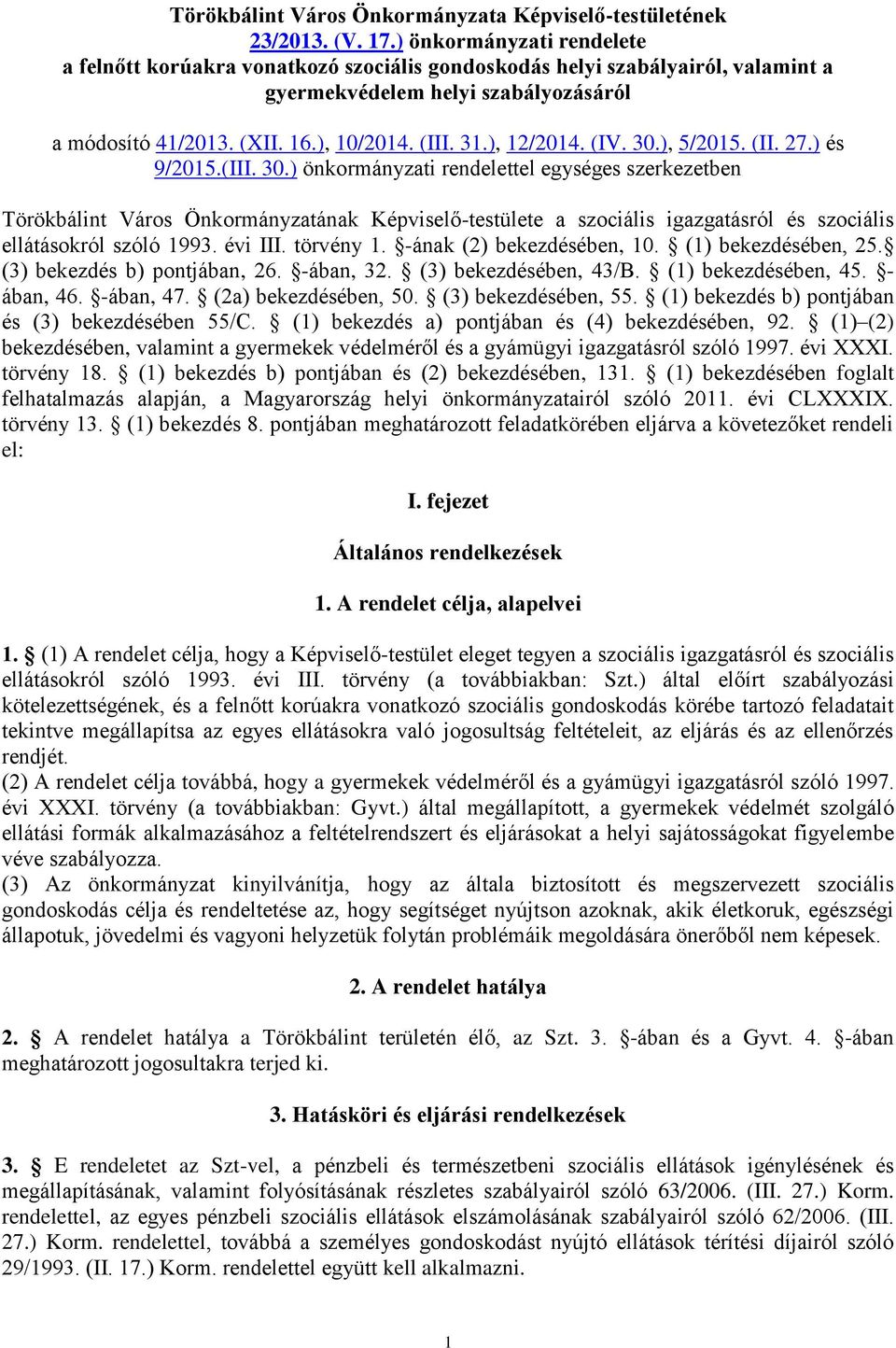 ), 12/2014. (IV. 30.), 5/2015. (II. 27.) és 9/2015.(III. 30.) önkormányzati rendelettel egységes szerkezetben Törökbálint Város Önkormányzatának Képviselő-testülete a szociális igazgatásról és szociális ellátásokról szóló 1993.