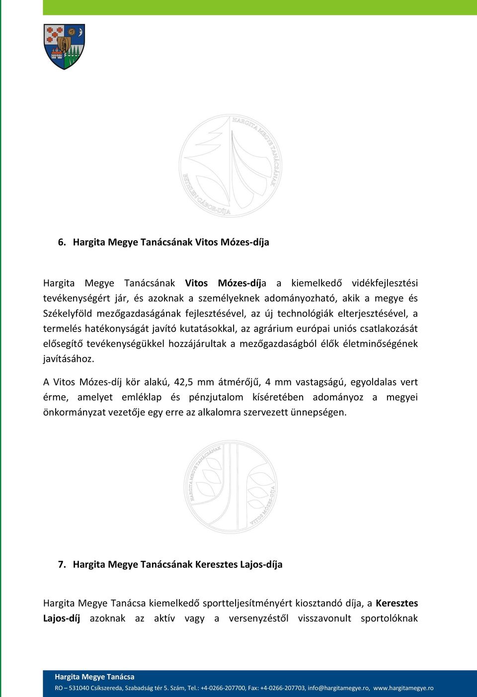 csatlakozását elősegítő tevékenységükkel hozzájárultak a mezőgazdaságból élők életminőségének javításához.