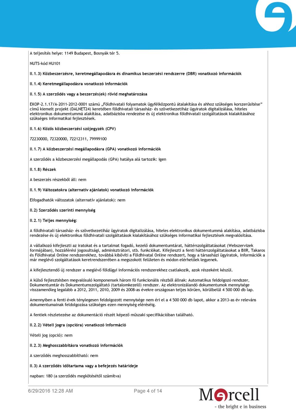 (DALNET24) keretében földhivatali társasház- és szövetkezetiház ügyiratok digitalizálása, hiteles elektronikus dokumentummá alakítása, adatbázisba rendezése és új elektronikus földhivatali