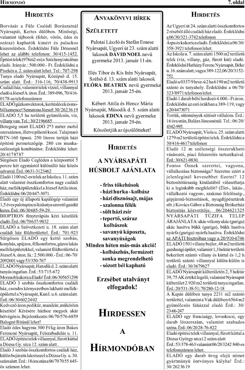 Nyársapát, Ugyeri út 23. szám alatti lehet az alábbi telefonon: 30/415-1452. lakosok DÁVID NOEL (/53S Építési telek (976m2-es) a Széchenyi utcában gyermeke 2013. január 11-én. 56%@G>(l#"/!