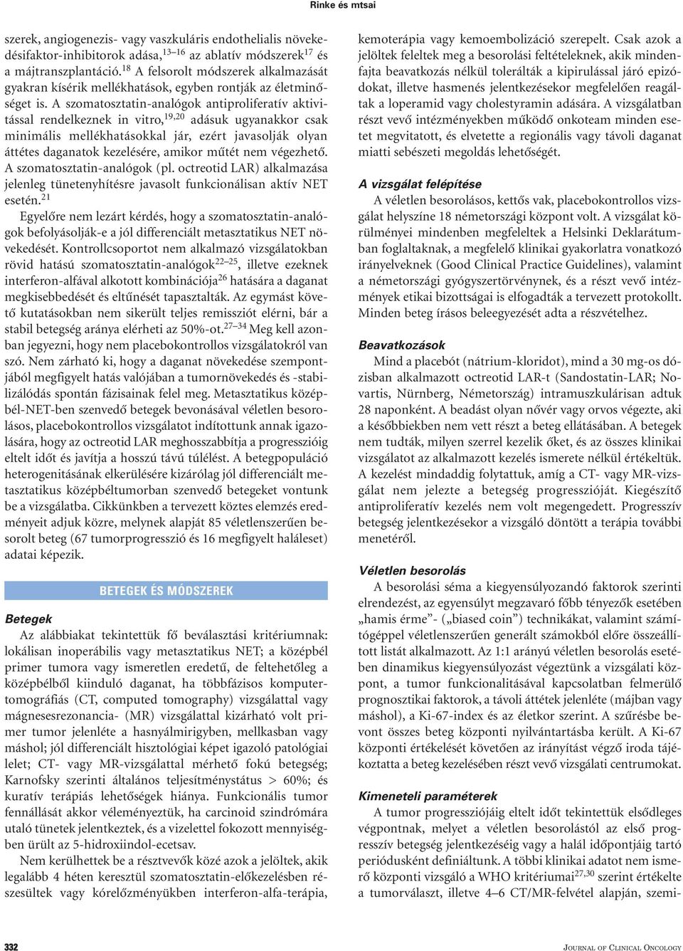 A szomatosztatin-analógok antiproliferatív aktivitással rendelkeznek in vitro, 19,20 adásuk ugyanakkor csak minimális mellékhatásokkal jár, ezért javasolják olyan áttétes daganatok kezelésére, amikor