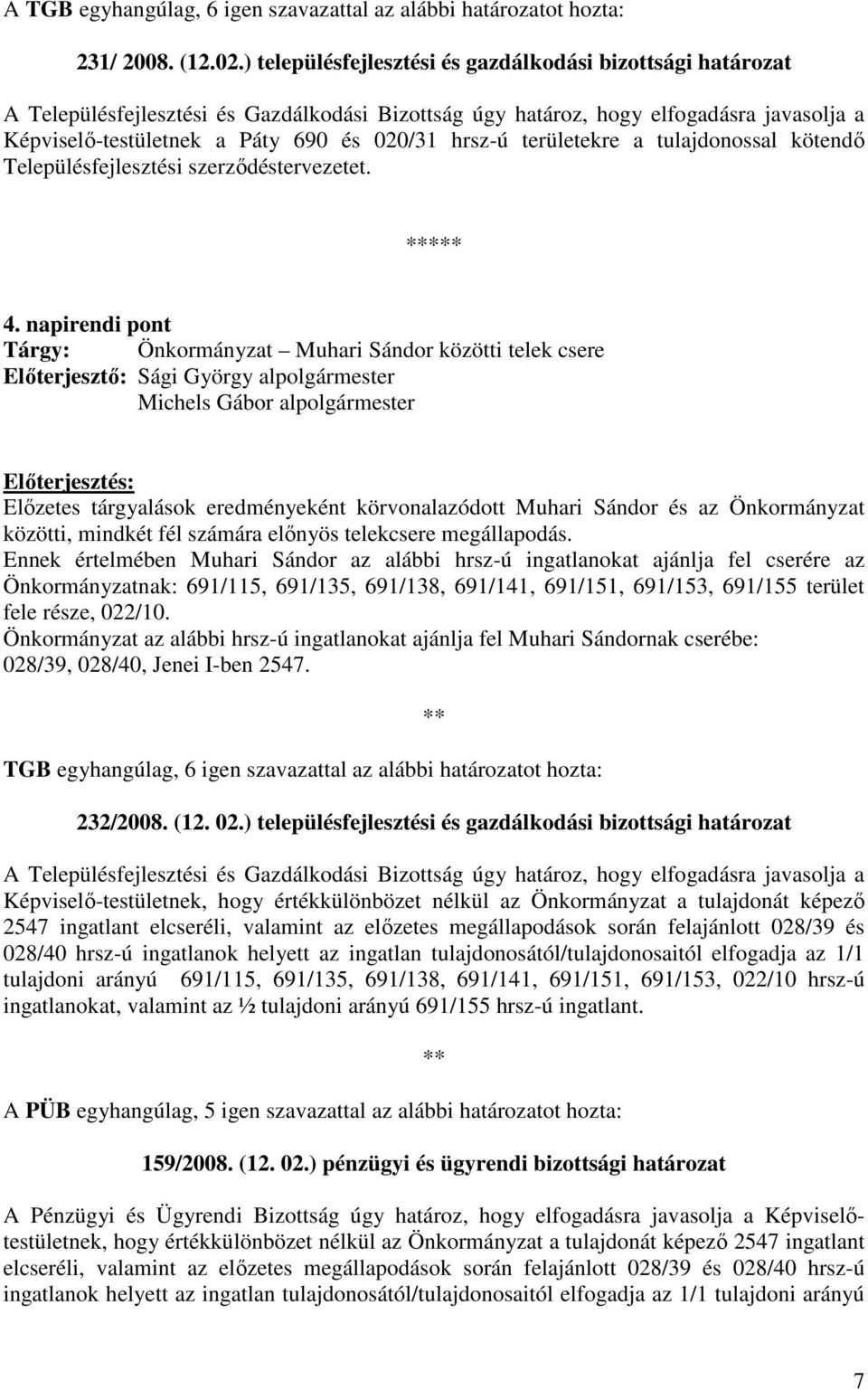 hrsz-ú területekre a tulajdonossal kötendı Településfejlesztési szerzıdéstervezetet. * 4.