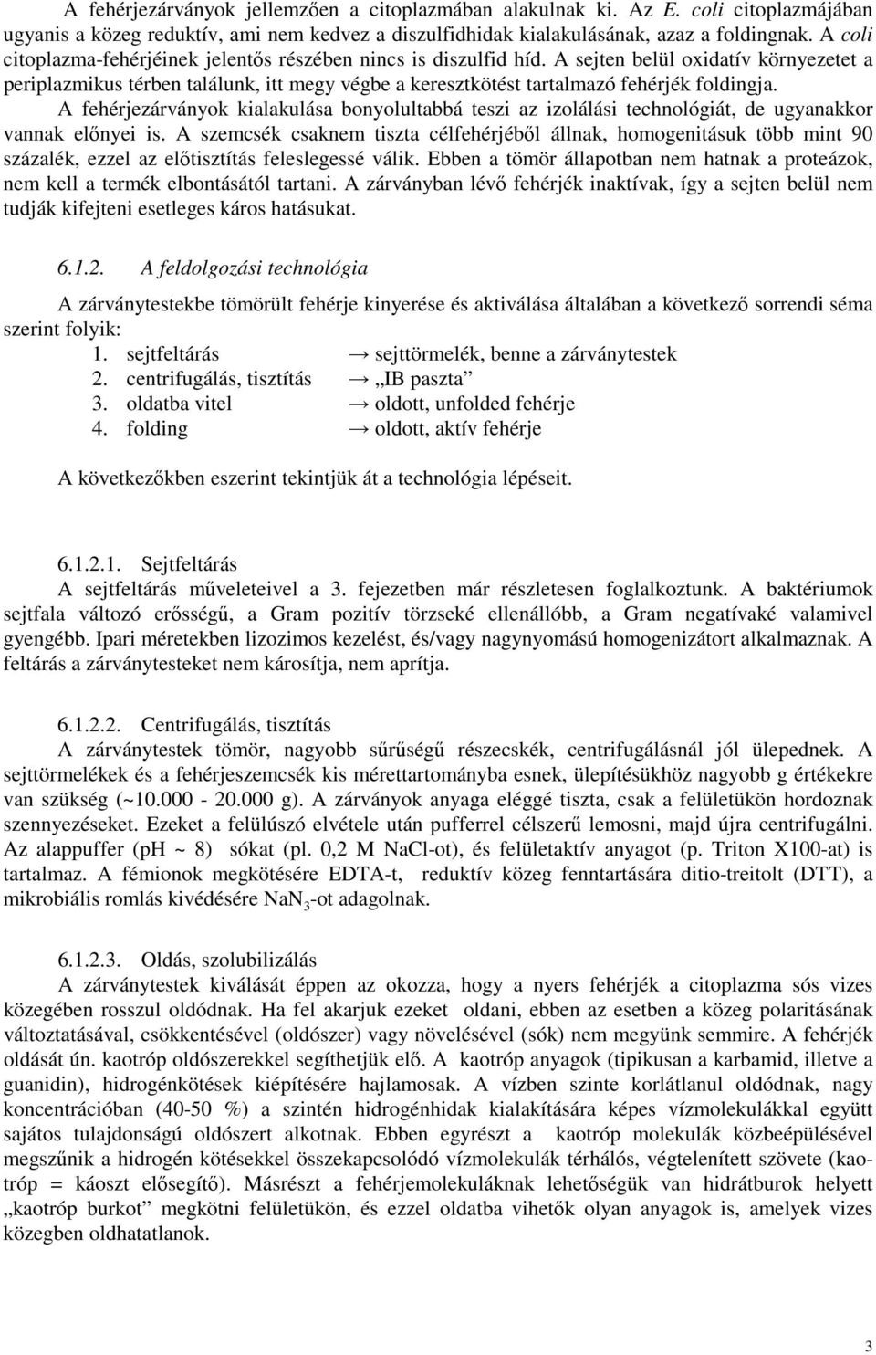 A sejten belül oxidatív környezetet a periplazmikus térben találunk, itt megy végbe a keresztkötést tartalmazó fehérjék foldingja.