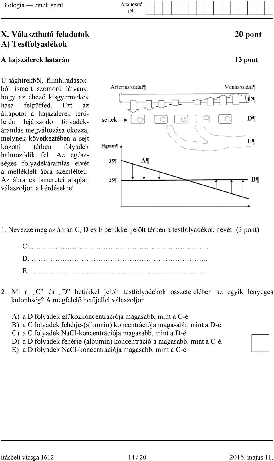 Az egészséges folyadékáramlás elvét a melléklelt ábra szemlélteti. Az ábra és ismeretei alapján válaszoljon a kérdésekre! sejtek 1.