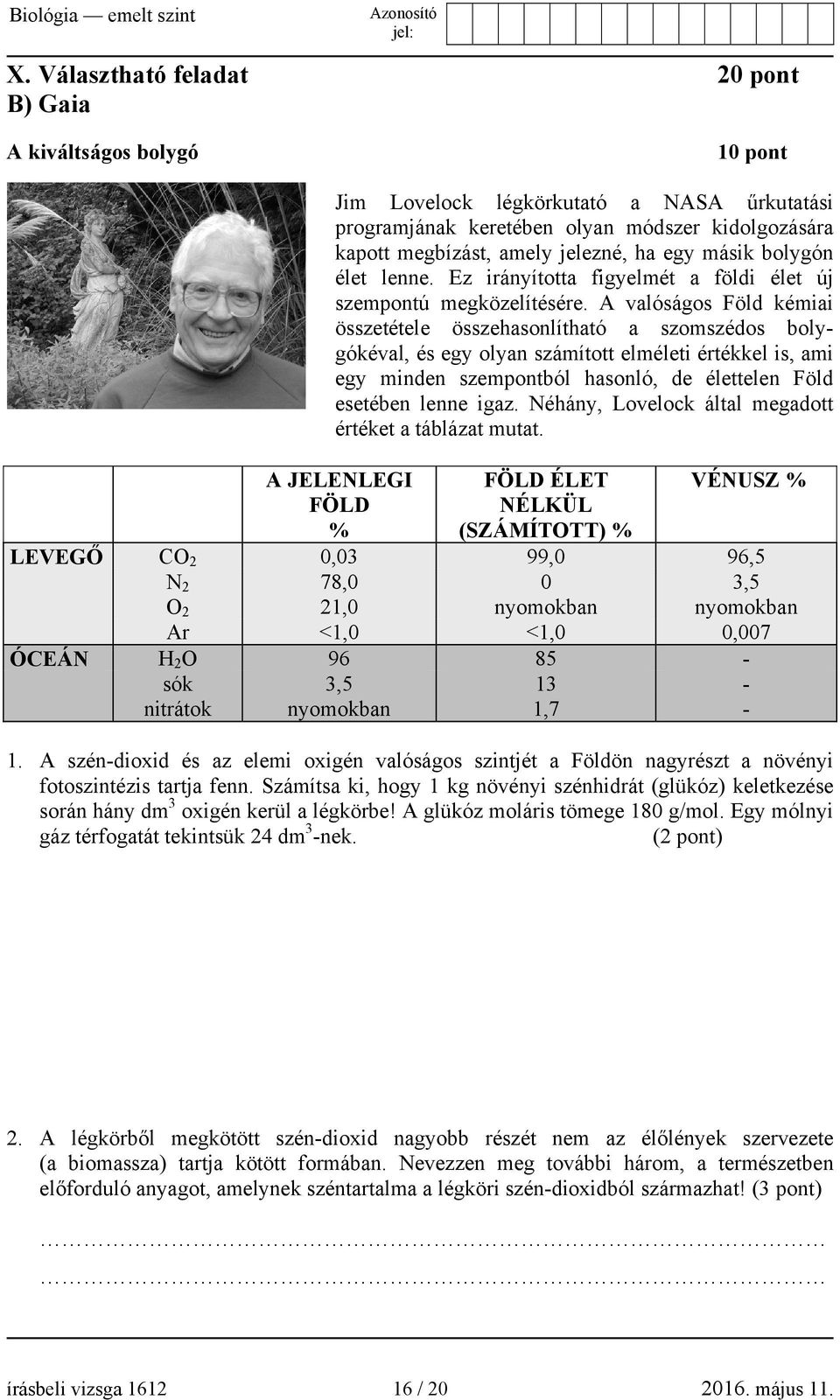 A valóságos Föld kémiai összetétele összehasonlítható a szomszédos bolygókéval, és egy olyan számított elméleti értékkel is, ami egy minden szempontból hasonló, de élettelen Föld esetében lenne igaz.