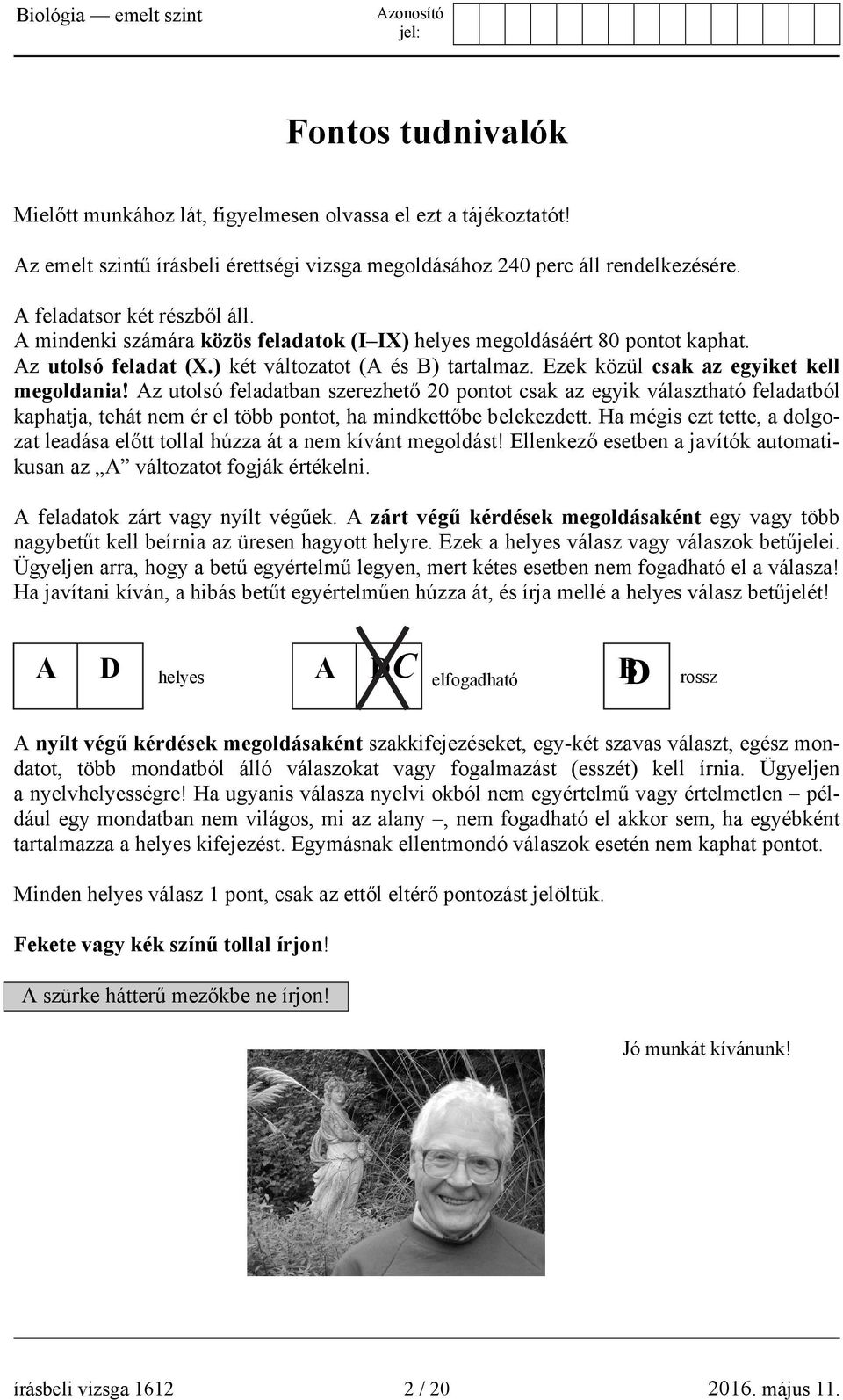 Az utolsó feladatban szerezhető 20 pontot csak az egyik választható feladatból kaphatja, tehát nem ér el több pontot, ha mindkettőbe belekezdett.